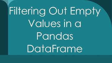 Filtering Out Empty Values in a Pandas DataFrame