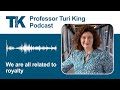We are all related to royalty - Professor Turi King