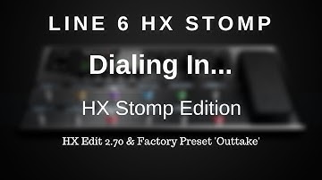 Line 6 HX Stomp - Dialing In... 2.70 HX Edit Update & Factory Preset "Outtake"