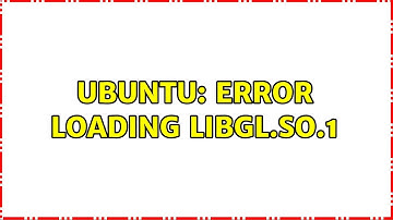 Ubuntu: Error loading libGL.so.1 (6 Solutions!!)
