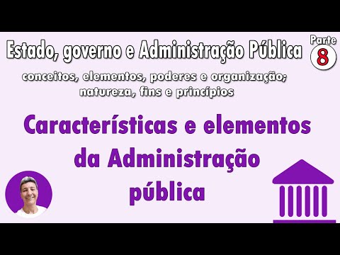 Estado, governo e administração pública parte 8 - Características e elementos da administração