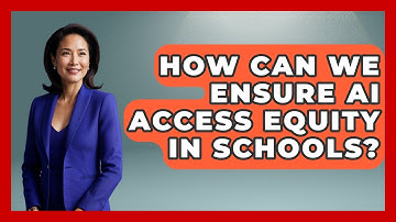 How Can We Ensure AI Access Equity In Schools? - Safe AI for The Classroom