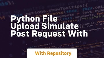 Python File Upload Simulate POST request with