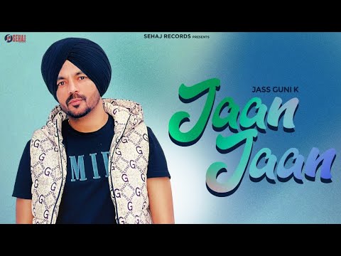Jaan Jaan – New Punjabi Song | Jass Guni K | Latest Punjabi Songs 2023 | New Punjabi Song