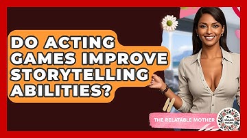 Do Acting Games Improve Storytelling Abilities? - The Relatable Mother