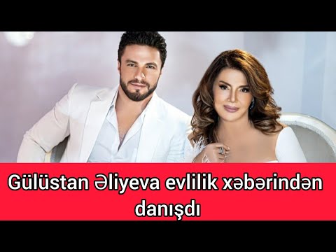 Gülüstan Eliyeva evlilikden danisdi