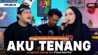 Aku Tenang - Fourtwnty | Angga Candra Ft Indah Yastami #KOLABOR