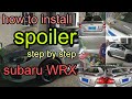 subaru WRX/how to install SPOILER (step by step)