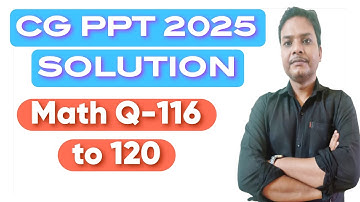 CG PPT-2025 Question Paper Full Solution (CG PPT-2026 EXAM PREPARATION), Q116-120 Mathematics 