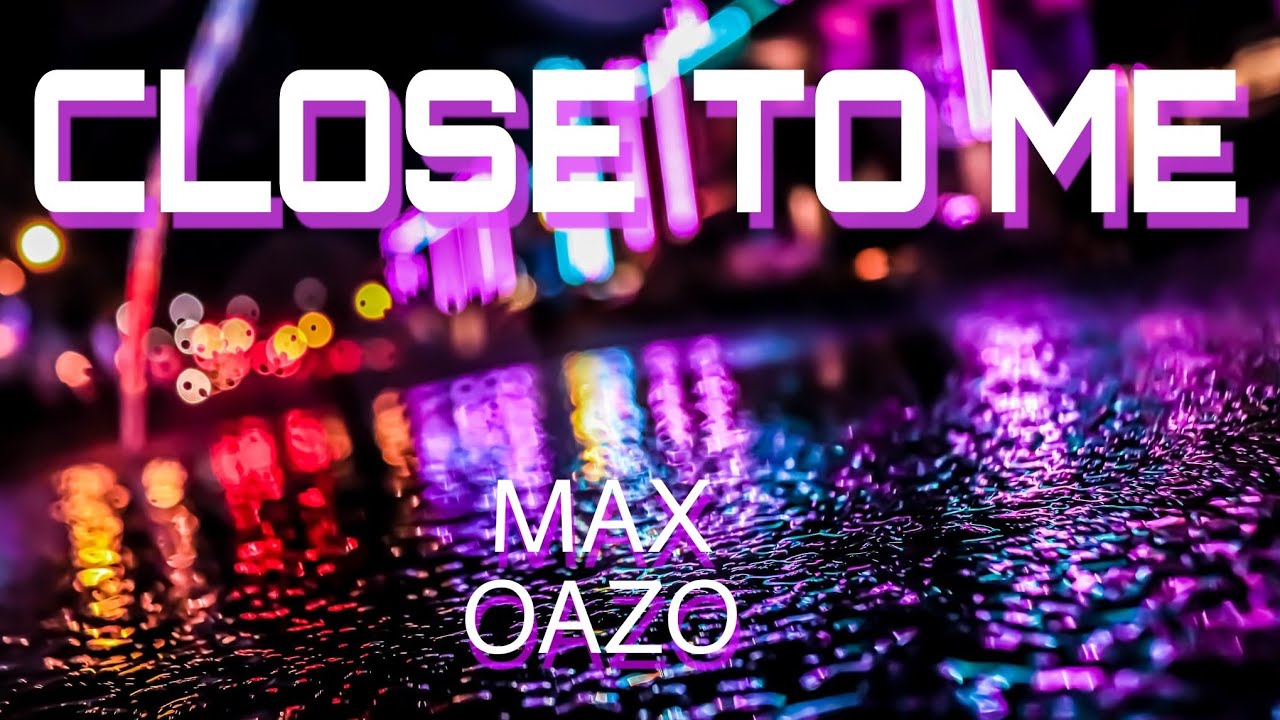 Close To Me Max Oazo lyrics YouTube Close To Me Max Oazo lyrics YouTube