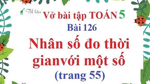 Vở bài tập toán lớp 5 bài 126 trang 55 năm 2024