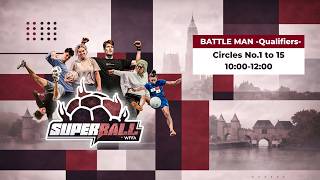 π₯ Battle Man - Qualifiers (Circles No.1 to 15) | Super Ball 2026 LIVE from GymXL π³π±