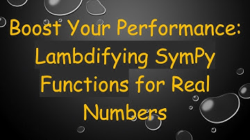 Boost Your Performance: Lambdifying SymPy Functions for Real Numbers