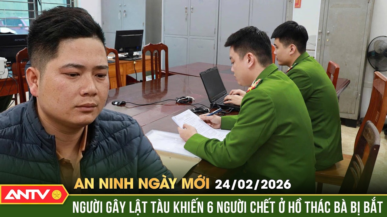 An ninh ngày mới ngày 24/2: Hé lộ tình tiết then chốt vụ chìm tàu tại hồ Thác Bà | ANTV