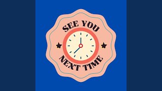 See You Next Time