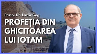 Profeția din ghicitoarea lui Iotam | cu Rev. Dr. Lazăr Gog