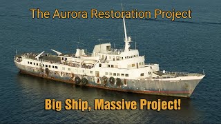 Saving A Massive Historic Ship - The Aurora Restoration Project