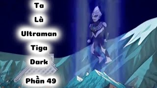 Ta Là Ultraman Tiga Dark Phần 49 - Gấu hoạt hình tv