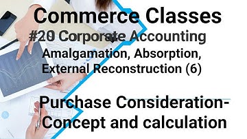 #20 Corporate Accounting: Amalgamation (6)--Purchase Consideration -Concept & methods of calculation