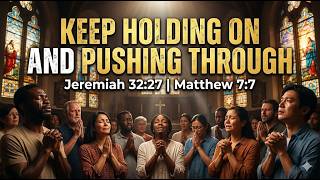 KEEP HOLDING ON AND PUSHING THROUGH