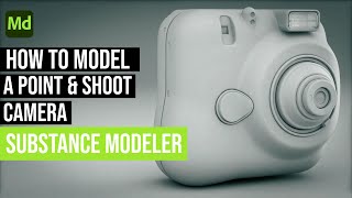 How to model a point & shoot camera with Substance Modeler