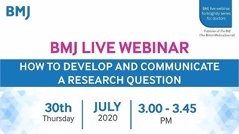 How to develop and communicate a research question: Webinar by BMJ