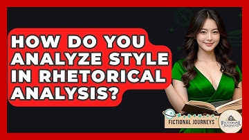 How Do You Analyze Style In Rhetorical Analysis? - Fictional Journeys