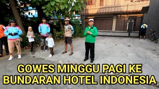 GOWES MINGGU PAGI KE BUNDARAN HOTEL INDONESIA