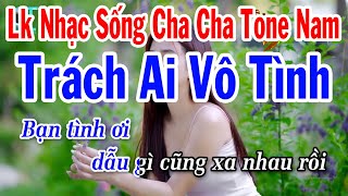 Karaoke Liên Khúc Nhạc Sống Cha Cha Tone Nam 2024 | Trách Ai Vô Tình | Gặp Nhau Làm Ngơ