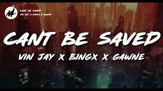 Vin Jay FT Bingx & Gawne - Cant Be Saved (Lyrics Video)