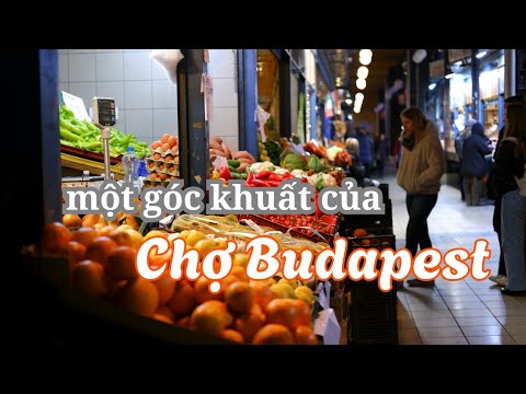 Nổi Da Gà Buổi Tối Khám Phá Góc Khuất Ít Người Đi của Chợ Budapest - Budapest Central Market Hall