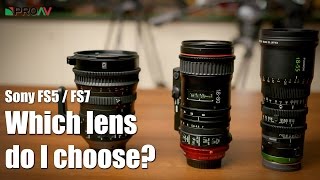Which Lens for your FS5 / FS7? - Fujinon, Sony or Canon