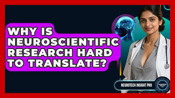Why Is Neuroscientific Research Hard To Translate? - Neurotech Insight Pro