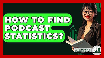 How To Find Podcast Statistics? - The Friendly Statistician