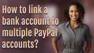 How to link a bank account to multiple PayPal accounts?