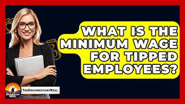 What Is The Minimum Wage For Tipped Employees? - The Documentary Reel