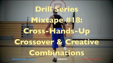 Drill Series Mixtape #18: Cross-Hands-Up Crossover & Creative Combinations | Dre Baldwin