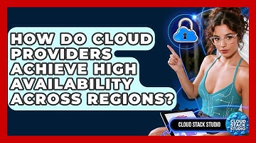 How Do Cloud Providers Achieve High Availability Across Regions? - Cloud Stack Studio
