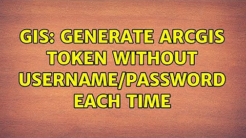 GIS: Generate ArcGIS Token without Username/Password Each Time