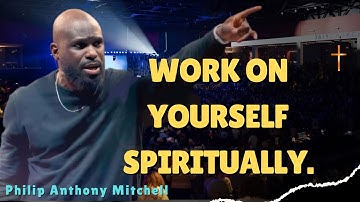 YOU MUST WORK ON YOURSELF SPIRITUALLY (Watch this). Philip Anthony Mitchell (2819 Church).