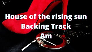 HOUSE OF THE RISING SUN BACKING TRACK Am
