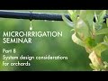 Micro-Irrigation Seminar, Pt. 8 of 14: Orchard System Design Micro-Irrigation Seminar, Pt. 8 of 14: Orchard System Design
