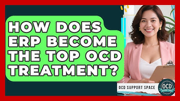 How Does ERP Become The Top OCD Treatment? - OCD Support Space