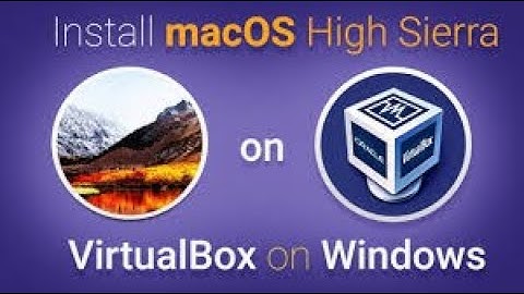 Install MacOS Sierra on Virtual Box in Windows 10