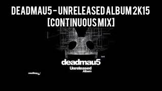 Deadmau5 - Unreleased Album 2k15 [continuous mix]