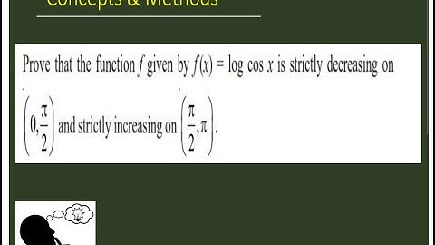 prove that the function f given by f(x)=log(cosx) is decreasing on (0.pi/2) and strictly increasing.