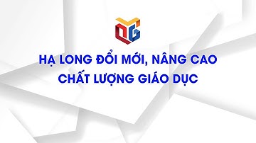 Hạ Long đổi mới, nâng cao chất lượng giáo dục