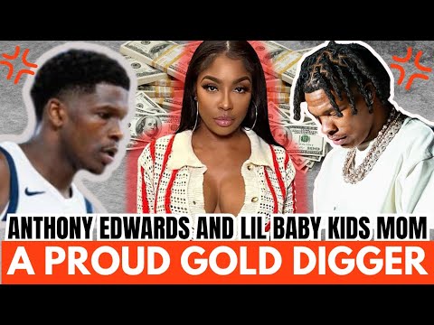 Anthony Edwards and Lil Baby Babymama Is A Proud Gold Digger 😳 - YouTube