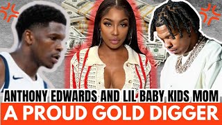 Anthony Edwards and Lil Baby Babymama Is A Proud Gold Digger 😳