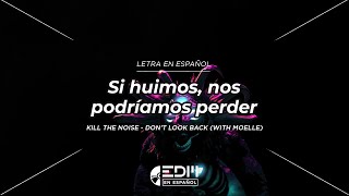 [Letra] Kill The Noise - Don’t Look Back (with MOELLE) // SUB ESPAÑOL